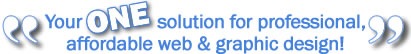 You're one solution for professional, affordable web and graphic design